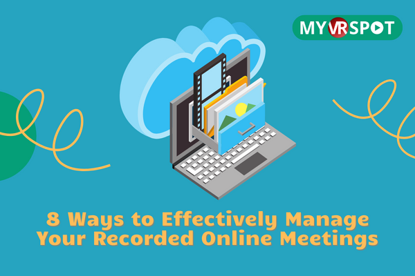 8 Ways to Effectively Manage Your Recorded Online Meetings