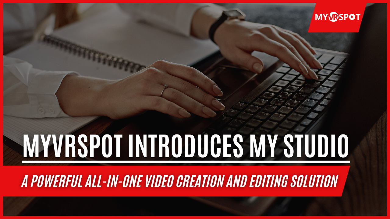 MyVRSpot Introduces My Studio: A Powerful All-In-One Video Creation and Editing Solution