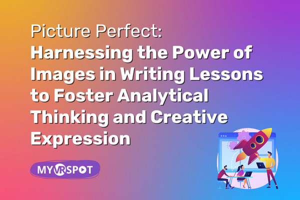 Picture Perfect: Harnessing the Power of Images in Writing Lessons to Foster Analytical Thinking and Creative Expression