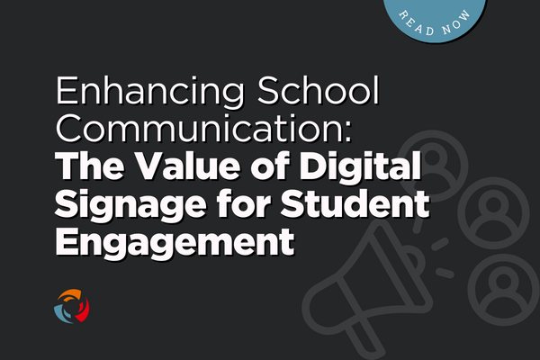 Enhancing School Communication: The Value of Digital Signage for Student Engagement