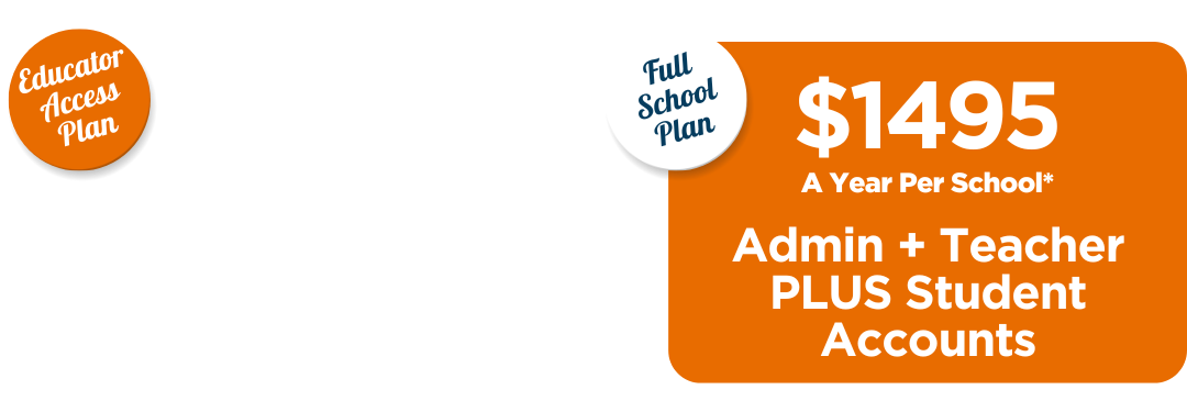 Educator Access Plan: $995 a year per school* for Admin and Teacher Accounts; Full School Plan: $1495 a year per school for Admin and Teacher Accounts PLUS Student Accounts.